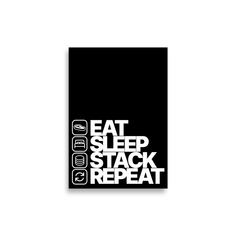 Eat. Sleep. Stack. Repeat. Poster